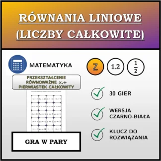 Gra w pary: Równania liniowe (liczby całkowite), przekształcenie równoważne (mnożenie, dzielenie), całkowitoliczbowe rozwiązanie