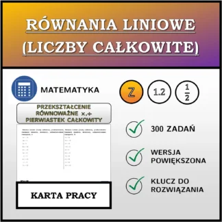 Karta pracy: Równania liniowe (liczby całkowite), przekształcenie równoważne (mnożenie, dzielenie), całkowitoliczbowe rozwiązanie